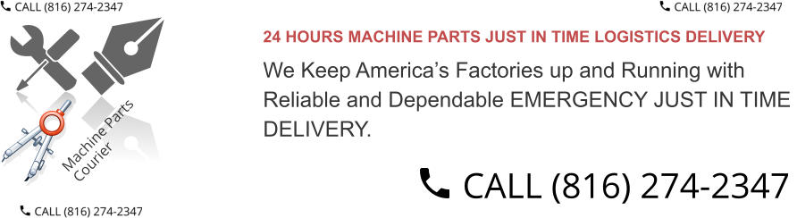 24 HOURS MACHINE PARTS JUST IN TIME LOGISTICS DELIVERY  We Keep America’s Factories up and Running with  Reliable and Dependable EMERGENCY JUST IN TIME  DELIVERY.