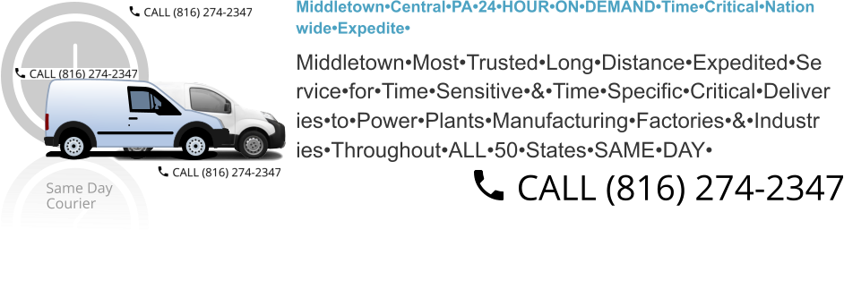 Middletown•Central•PA•24•HOUR•ON•DEMAND•Time•Critical•Nation wide•Expedite•  Middletown•Most•Trusted•Long•Distance•Expedited•Se rvice•for•Time•Sensitive•&•Time•Specific•Critical•Deliver ies•to•Power•Plants•Manufacturing•Factories•&•Industr ies•Throughout•ALL•50•States•SAME•DAY•