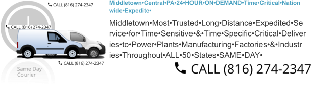 Middletown•Central•PA•24•HOUR•ON•DEMAND•Time•Critical•Nation wide•Expedite•  Middletown•Most•Trusted•Long•Distance•Expedited•Se rvice•for•Time•Sensitive•&•Time•Specific•Critical•Deliver ies•to•Power•Plants•Manufacturing•Factories•&•Industr ies•Throughout•ALL•50•States•SAME•DAY•