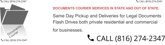 DOCUMENTS COURIER SERVICES IN STATE AND OUT OF STATE. Same Day Pickup and Deliveries for Legal Documents  Flash Drives both private residential and commercial  for businesses.